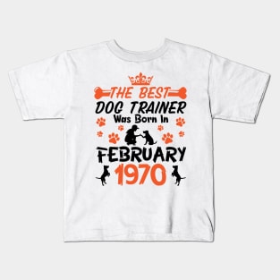 The Best Dog Trainer Was Born In February 1970 Happy Birthday Dog Mother Father 51 Years Old Kids T-Shirt